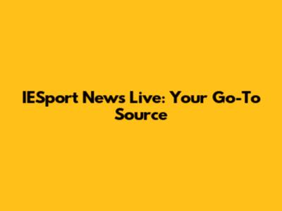 IESport News Live: Your Go-To Source