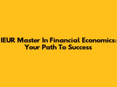 IEUR Master In Financial Economics: Your Path To Success