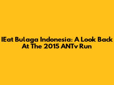 IEat Bulaga Indonesia: A Look Back At The 2015 ANTv Run
