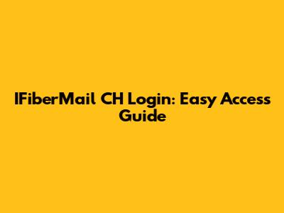 IFiberMail CH Login: Easy Access Guide