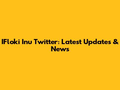 IFloki Inu Twitter: Latest Updates & News