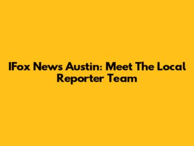 IFox News Austin: Meet The Local Reporter Team