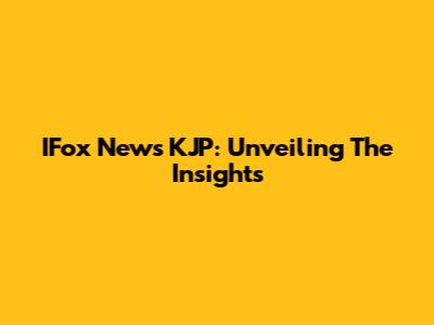 IFox News KJP: Unveiling The Insights