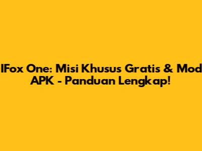 IFox One: Misi Khusus Gratis & Mod APK - Panduan Lengkap!