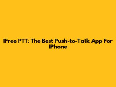 IFree PTT: The Best Push-to-Talk App For IPhone