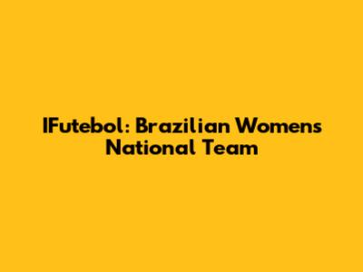 IFutebol: Brazilian Women's National Team