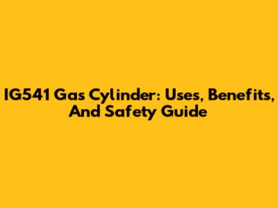 IG541 Gas Cylinder: Uses, Benefits, And Safety Guide