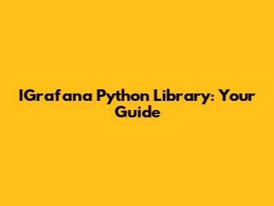 IGrafana Python Library: Your Guide