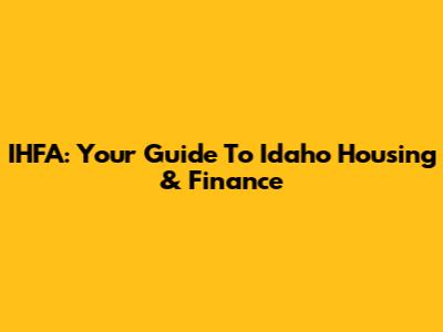 IHFA: Your Guide To Idaho Housing & Finance