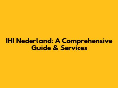 IHI Nederland: A Comprehensive Guide & Services
