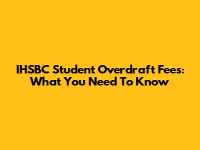 IHSBC Student Overdraft Fees: What You Need To Know