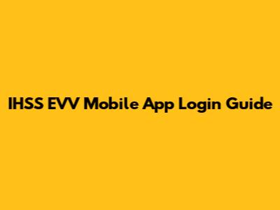 IHSS EVV Mobile App Login Guide