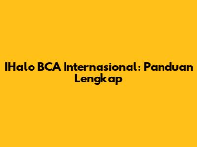 IHalo BCA Internasional: Panduan Lengkap