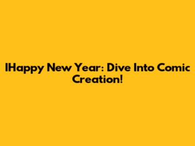 IHappy New Year: Dive Into Comic Creation!