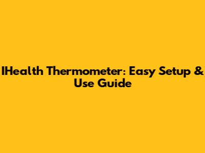 IHealth Thermometer: Easy Setup & Use Guide