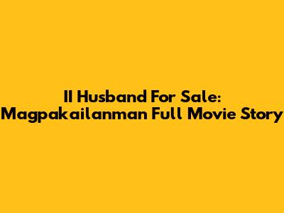 II Husband For Sale: Magpakailanman Full Movie Story