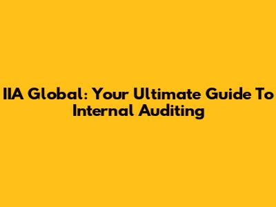 IIA Global: Your Ultimate Guide To Internal Auditing