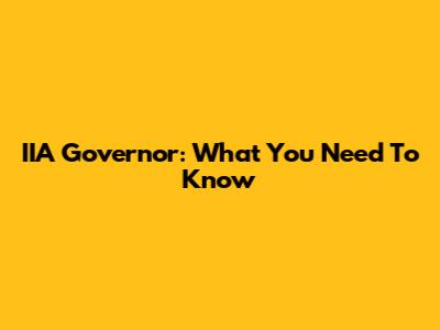 IIA Governor: What You Need To Know