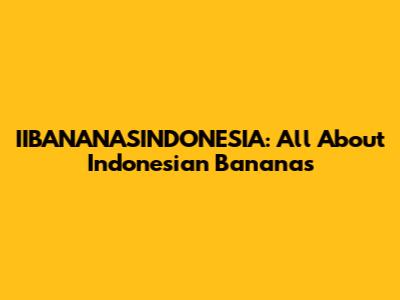 IIBANANASINDONESIA: All About Indonesian Bananas
