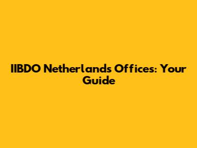 IIBDO Netherlands Offices: Your Guide