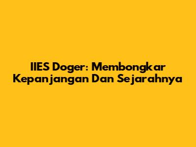 IIES Doger: Membongkar Kepanjangan Dan Sejarahnya