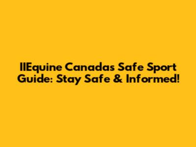 IIEquine Canada's Safe Sport Guide: Stay Safe & Informed!