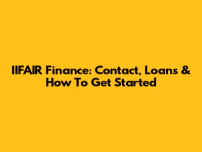IIFAIR Finance: Contact, Loans & How To Get Started
