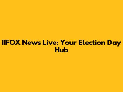 IIFOX News Live: Your Election Day Hub