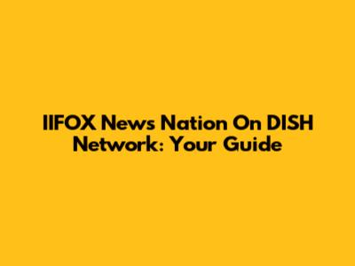 IIFOX News Nation On DISH Network: Your Guide