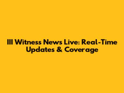 III Witness News Live: Real-Time Updates & Coverage