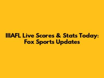 IIIAFL Live Scores & Stats Today: Fox Sports Updates