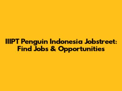 IIIPT Penguin Indonesia Jobstreet: Find Jobs & Opportunities