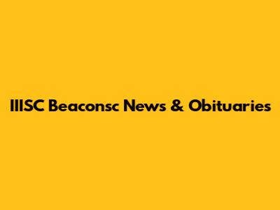 IIISC Beaconsc News & Obituaries