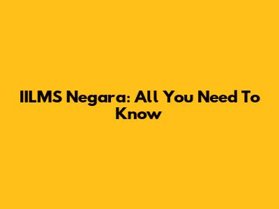 IILMS Negara: All You Need To Know