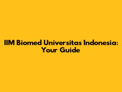 IIM Biomed Universitas Indonesia: Your Guide