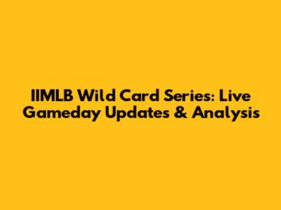 IIMLB Wild Card Series: Live Gameday Updates & Analysis