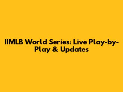 IIMLB World Series: Live Play-by-Play & Updates