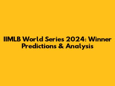 IIMLB World Series 2024: Winner Predictions & Analysis