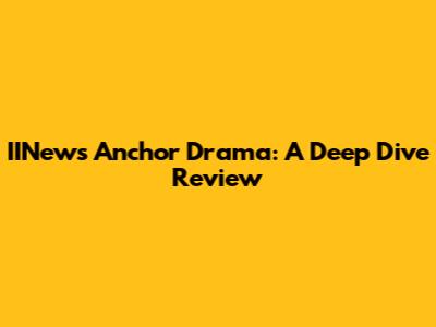 IINews Anchor Drama: A Deep Dive Review