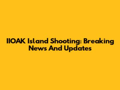 IIOAK Island Shooting: Breaking News And Updates