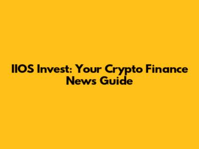 IIOS Invest: Your Crypto Finance News Guide