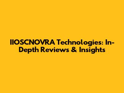 IIOSCNOVRA Technologies: In-Depth Reviews & Insights