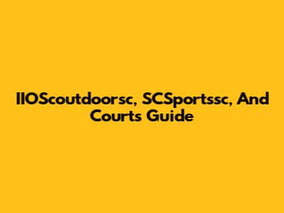 IIOScoutdoorsc, SCSportssc, And Courts Guide