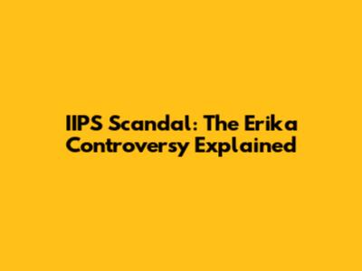 IIPS Scandal: The Erika Controversy Explained