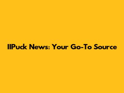 IIPuck News: Your Go-To Source