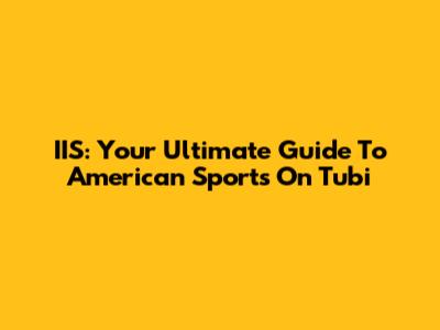 IIS: Your Ultimate Guide To American Sports On Tubi