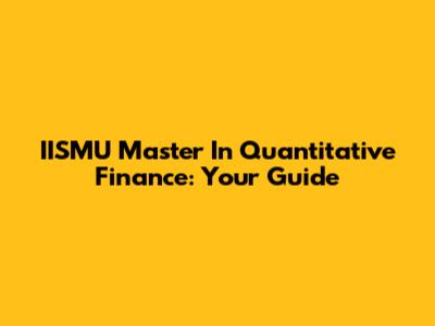IISMU Master In Quantitative Finance: Your Guide