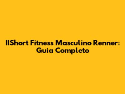 IIShort Fitness Masculino Renner: Guia Completo