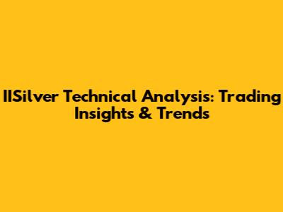 IISilver Technical Analysis: Trading Insights & Trends