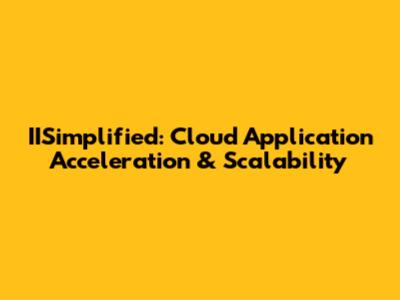 IISimplified: Cloud Application Acceleration & Scalability